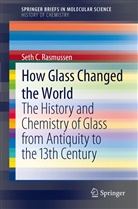 Seth C Rasmussen, Seth C. Rasmussen - How Glass Changed the World