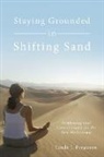 Linda J. Ferguson - Staying Grounded in Shifting Sand