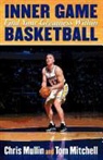 Tom Mitchell Ph. D., Chris Mullin - Inner Game Basketball: Find Your Greatness Within