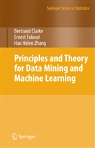 Bertran Clarke, Bertrand Clarke, Ernes Fokoue, Ernest Fokoue, Hao Helen Zhang - Principles and Theory for Data Mining and Machine Learning