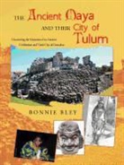 Bonnie Bley - The Ancient Maya and Their City of Tulum