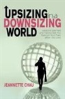 Jeannette Chau - Upsizing in a Downsizing World