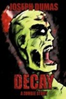 Joseph Dumas - Decay: A Zombie Story