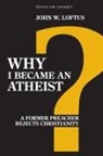 John W. Loftus - Why I Became an Atheist
