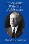 Woodrow Wilson - President Wilson's Addresses
