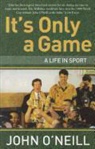 John Neill, O&amp;apos, John O'Neill - It's Only a Game