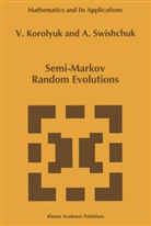 Vladimir S. Korolyuk, Anatoly Swishchuk - Semi-Markov Random Evolutions