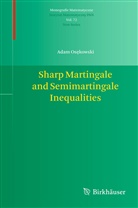 Adam Os kowski, Adam Os¿kowski, Adam Osekowski, Adam Osękowski, Adam Osȩkowski - Sharp Martingale and Semimartingale Inequalities