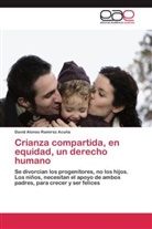 David Alonso Ramírez Acuña - Crianza compartida, en equidad, un derecho humano