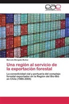 Marcelo Morgado Muñoz - Una región al servicio de la exportación forestal