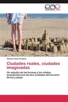 Glenda Yanes Ordiales - Ciudades reales, ciudades imaginadas