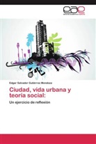 Edgar Salvador Gutiérrez Mendoza - Ciudad, vida urbana y teoría social: