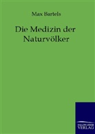 Max Bartels - Die Medizin der Naturvölker