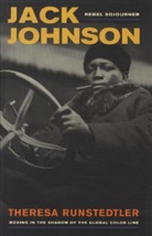 Theresa Runstedtler - Jack Johnson, Rebel Sojourner
