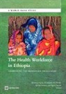 Berhanu (EDT)/ Herbst Feysia, Berhanu Feysia, Christopher Herbst, Wuleta Lemma - The Health Workforce in Ethiopia