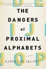 Kathleen Alcott - The Dangers of Proximal Alphabets