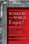 Kenneth H. Tucker - Workers of the World, Enjoy!