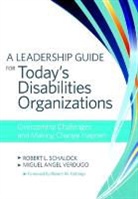 Miguel Angel Verdugo Alonso, Robert Schalock, Robert L Alonso Schalock, Robert L. Schalock, Robert L./ Verdugo Schalock, Miguel Verdugo Alonso - Leadership Guide for Today''s Disabilities Organizations