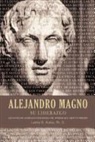 Lance Kurke, Lance B. Kurke - Alejandro Magno Su Liderazgo