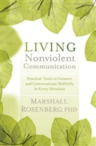 Rosenberg, Marshall Rosenberg, Marshall B. Rosenberg - Living Nonviolent Communication