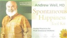 Andrew Weil, Andrew T. Weil, MD Weil, Andrew Weil MD - Spontaneous Happiness Tool Kit