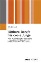 Clement, Ute Clement - Ehrbare Berufe für coole Jungs