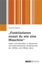 Backes, Susanne Backes - "Funktionieren musst du wie eine Maschine"