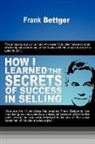 Frank Bettger - How I Learned the Secrets of Success in Selling
