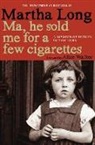 Martha Long - Ma, He Sold Me for a Few Cigarettes