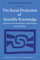E. Mendelsohn, Everett Mendelsohn, P. Weingart, R. D. Whitely, R.D. Whitely - The Social Production of Scientific Knowledge