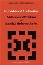 A. V. Fursikov, A.V. Fursikov, M. I. Vishik, M.I. Vishik - Mathematical Problems of Statistical Hydromechanics