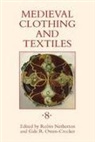 Chyrstel Brandenburgh, Brigitte Haas-Gebhard, Robin Netherton, Britt Nowak-boeck, Gale Owen-Crocker, Gale R. Owen-Crocker... - Medieval Clothing and Textiles Volume 8