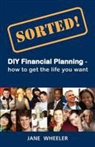 Jane Wheeler - 'sorted!: DIY Financial Planning - How to Get the Life You Want'