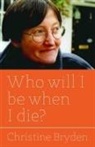 Christine Bryden, Bryden Christine - Who will I be when I die?