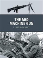 Kevin Dockery, Dockery Kevin, Alan Gilliland, Alan (B.E.V. illustrator) Gilliland, Gilliland Alan, Mark Stacey... - The M60 Machine Gun