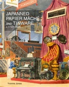 Yvonne Jones, Yvonne M. Jones - Japanned Papier Mache and Tinware, Circa 1740-1940