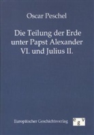 Oscar Peschel - Die Teilung der Erde unter Papst Alexander VI. und Julius II.