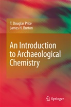 James H Burton, James H. Burton, T Dougla Price, T Douglas Price, T. Douglas Price - An Introduction to Archaeological Chemistry