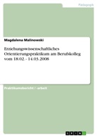 Magdalena Malinowski - Erziehungswissenschaftliches Orientierungspraktikum am Berufskolleg vom 18.02. - 14.03.2008
