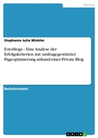 Stephanie J Winkler, Stephanie Julia Winkler - Fotoblogs - Eine Analyse der Erfolgskriterien mit umfragegestützter Pageoptimierung anhand eines Private Blog