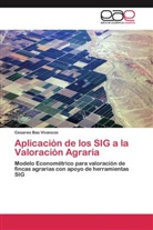 Cesareo Bas Vivancos - Aplicación de los SIG a la Valoración Agraria