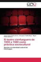 Nereyda Padilla Moya, Nereyda E. Padilla Moya, Yoana Lázar Piedra Sarría, Yoana Lázara Piedra Sarría, Miguel Pulido Cárdenas - El teatro cienfueguero de 1959 a 1980 como práctica sociocultural