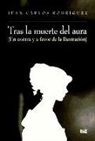 Juan Carlos Rodríguez - Tras la muerte del aura : en contra y a favor de la ilustración