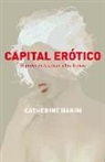 Catherine Hakim - Capital erótico : el poder de fascinar a los demás