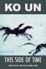 Ko Un - This Side of Time: Poems by Ko Un