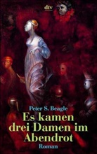 Peter S. Beagle - Es kamen drei Damen im Abendrot