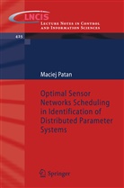 Maciej Patan - Optimal Sensor Networks Scheduling in Identification of Distributed Parameter Systems