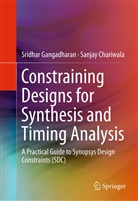 Sanjay Churiwala, Sridha Gangadharan, Sridhar Gangadharan - Constraining Designs for Synthesis and Timing Analysis