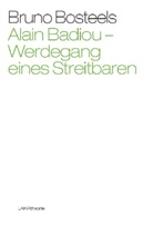 Bruno Bosteels - Alain Badiou - Werdegang eines Streitbaren