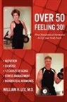 M. D. William H. Lee, William H. Lee - Over 50 Feeling 30! How Bioidentical Hormones Bring Your Body Back